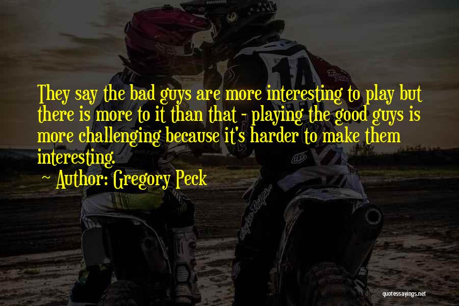 Play Harder Quotes By Gregory Peck