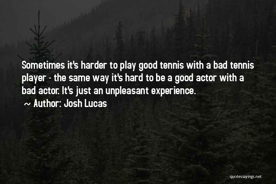 Play Harder Quotes By Josh Lucas