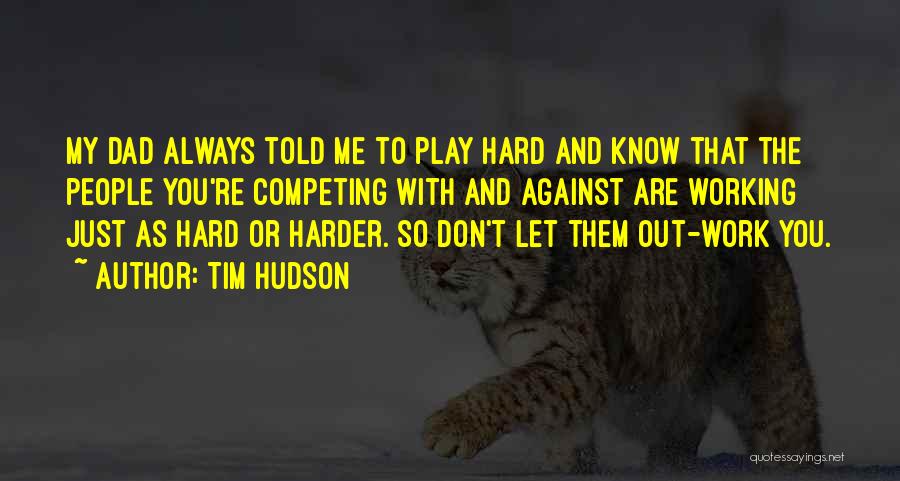 Play Harder Quotes By Tim Hudson