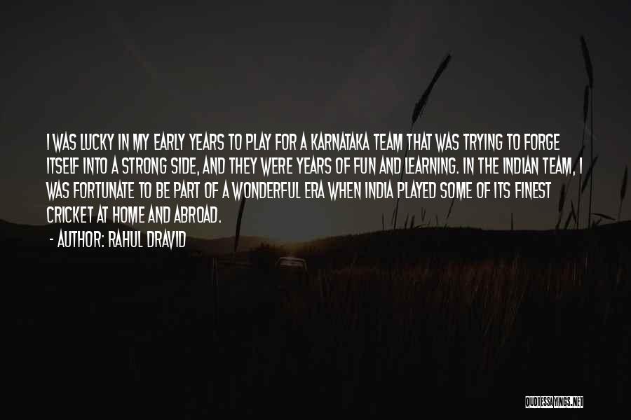 Play In Early Years Quotes By Rahul Dravid