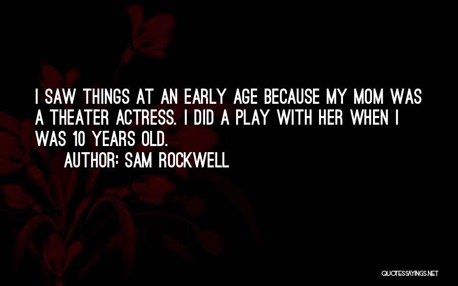 Play In Early Years Quotes By Sam Rockwell