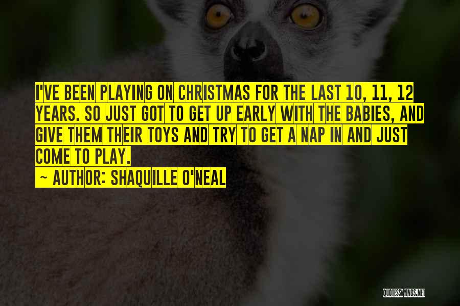 Play In Early Years Quotes By Shaquille O'Neal
