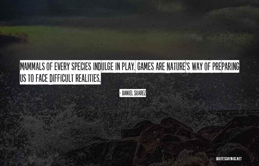 Play In Nature Quotes By Daniel Suarez Play In Nature Quotes By Daniel Suarez