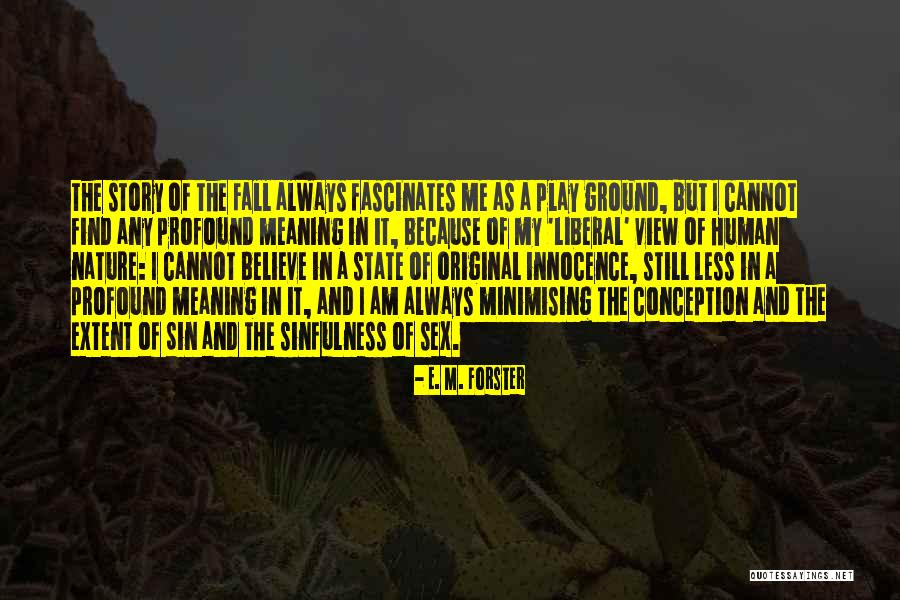 Play In Nature Quotes By E. M. Forster Play In Nature Quotes By E. M. Forster
