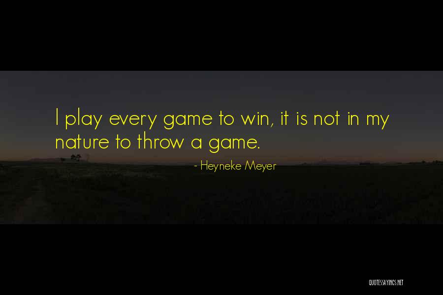 Play In Nature Quotes By Heyneke Meyer Play In Nature Quotes By Heyneke Meyer
