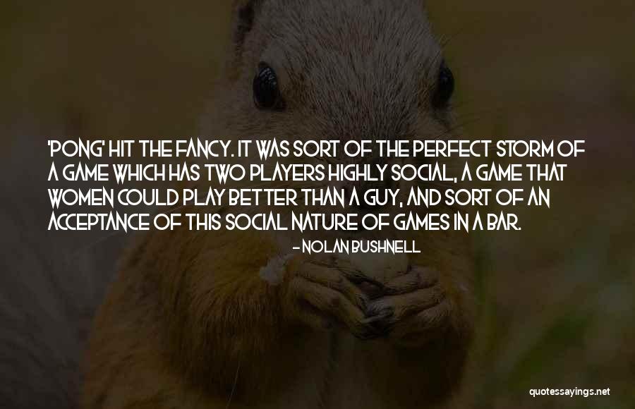 Play In Nature Quotes By Nolan Bushnell Play In Nature Quotes By Nolan Bushnell