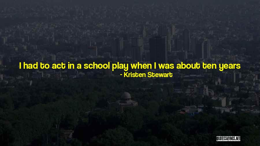 Play In School Quotes By Kristen Stewart Play In School Quotes By Kristen Stewart