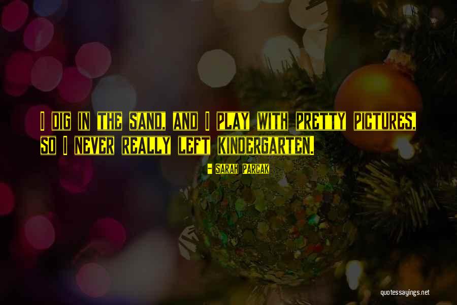Play In The Sand Quotes By Sarah Parcak Play In The Sand Quotes By Sarah Parcak