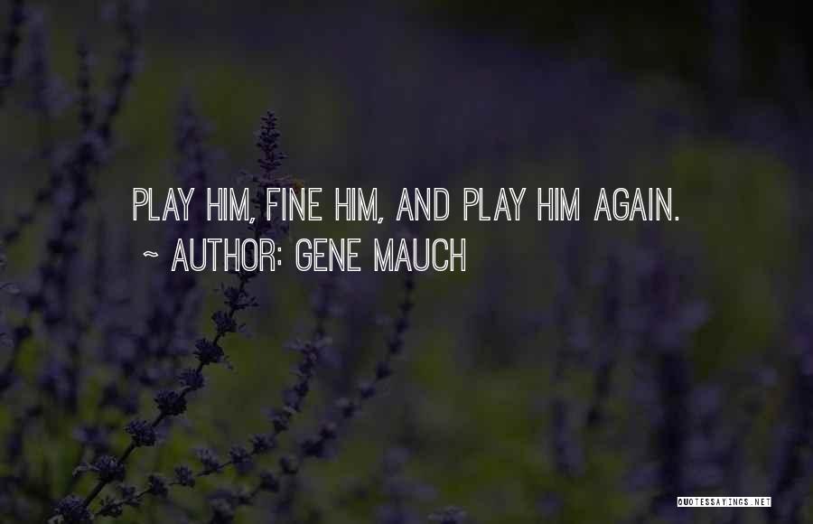 Play It Again Sports Quotes By Gene Mauch