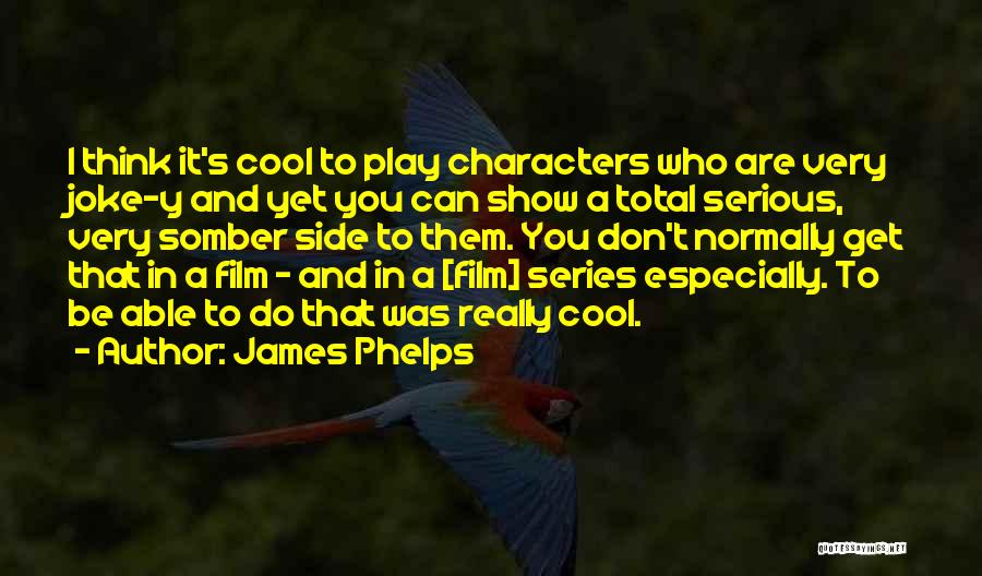 Play It Cool Quotes By James Phelps