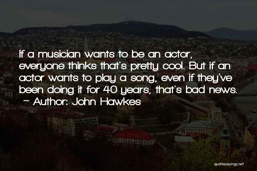 Play It Cool Quotes By John Hawkes