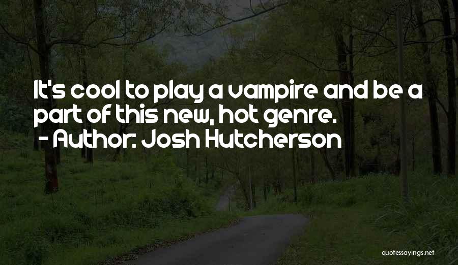 Play It Cool Quotes By Josh Hutcherson