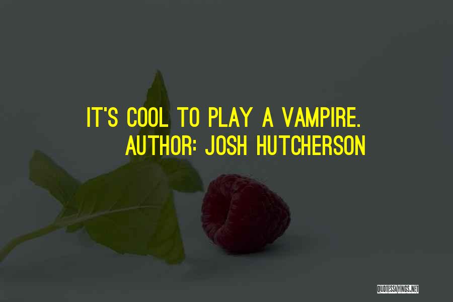 Play It Cool Quotes By Josh Hutcherson