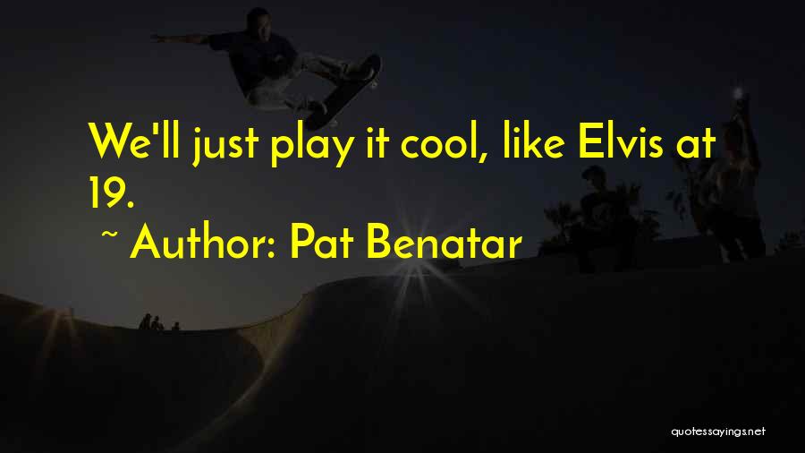 Play It Cool Quotes By Pat Benatar