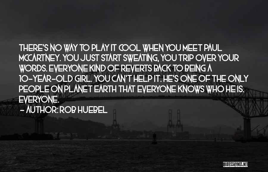 Play It Cool Quotes By Rob Huebel