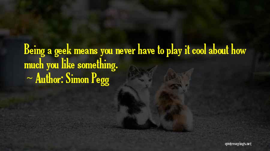 Play It Cool Quotes By Simon Pegg