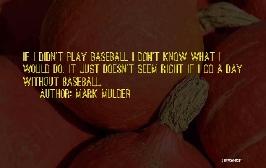 Play It Right Quotes By Mark Mulder