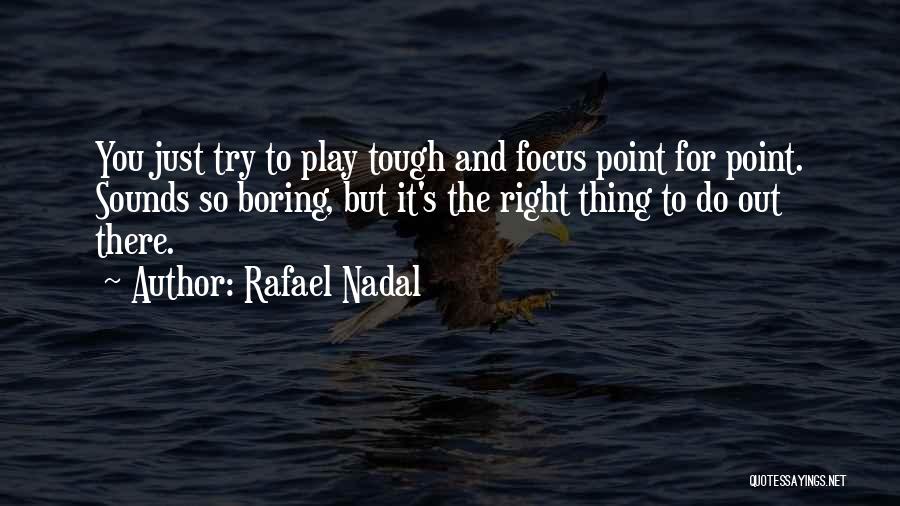 Play It Right Quotes By Rafael Nadal