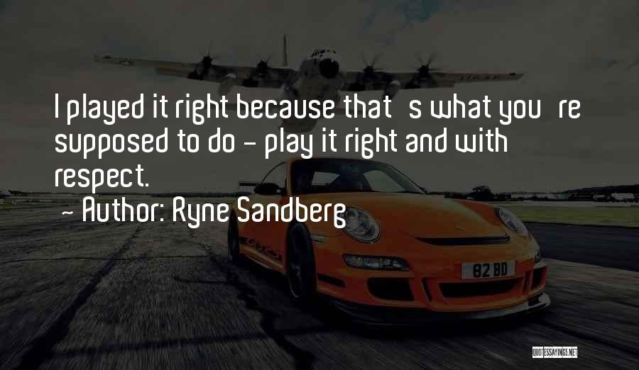 Play It Right Quotes By Ryne Sandberg