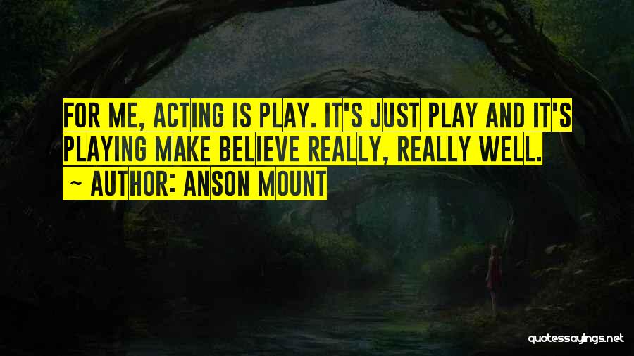 Play It Well Quotes By Anson Mount