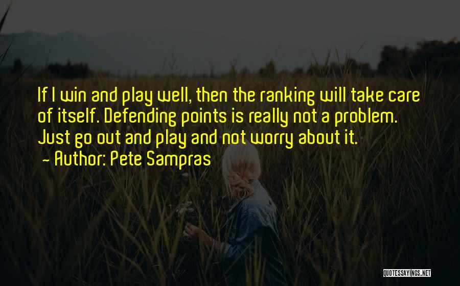 Play It Well Quotes By Pete Sampras