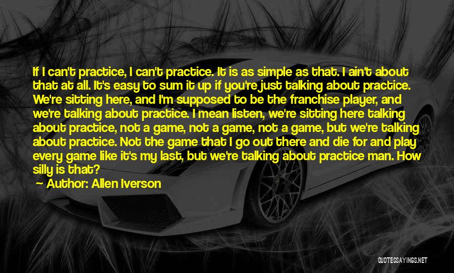 Play Like Its Your Last Game Quotes By Allen Iverson