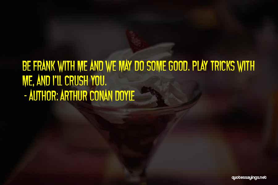 Play Me And I'll Play You Quotes By Arthur Conan Doyle