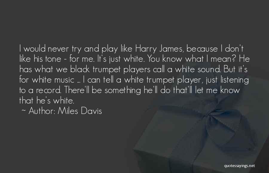 Play Me And I'll Play You Quotes By Miles Davis