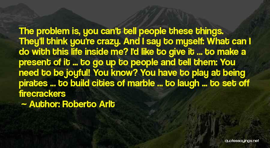 Play Me And I'll Play You Quotes By Roberto Arlt