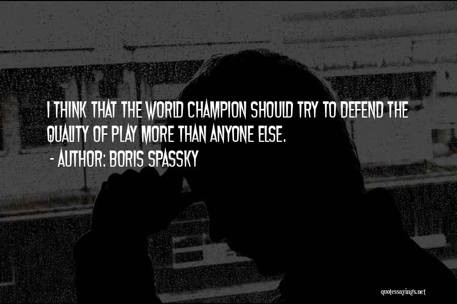 Play More Quotes By Boris Spassky