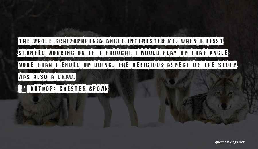 Play More Quotes By Chester Brown