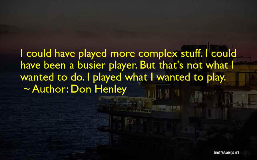 Play More Quotes By Don Henley