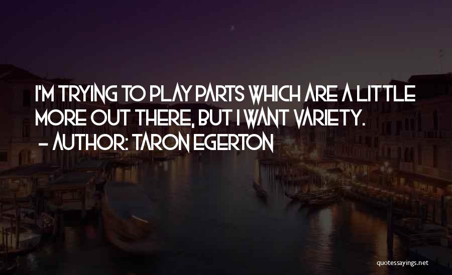 Play More Quotes By Taron Egerton