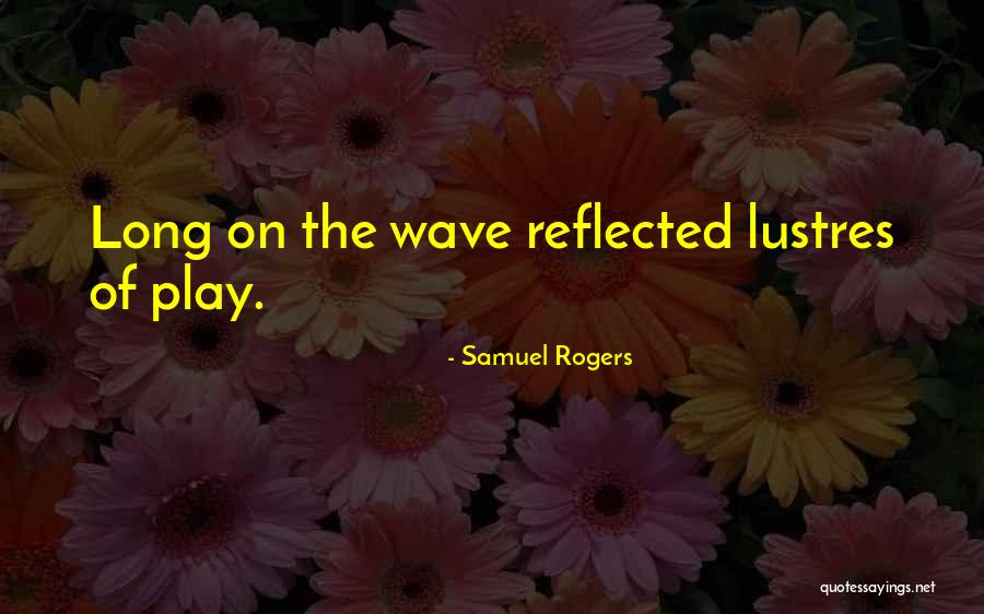 Play Mr Rogers Quotes By Samuel Rogers Play Mr Rogers Quotes By Samuel Rogers