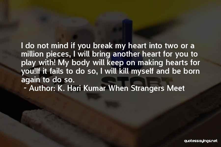 Play My Heart Quotes By K. Hari Kumar When Strangers Meet