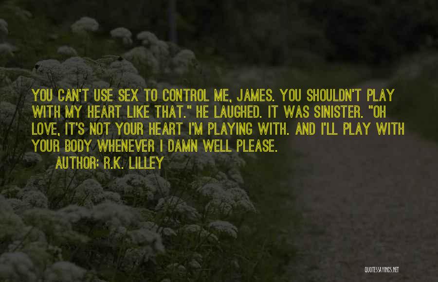 Play My Heart Quotes By R.K. Lilley