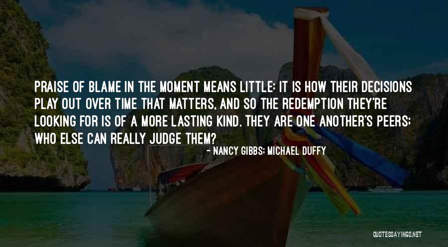 Play Nothing Else Matters Quotes By Nancy Gibbs; Michael Duffy Play Nothing Else Matters Quotes By Nancy Gibbs; Michael Duffy