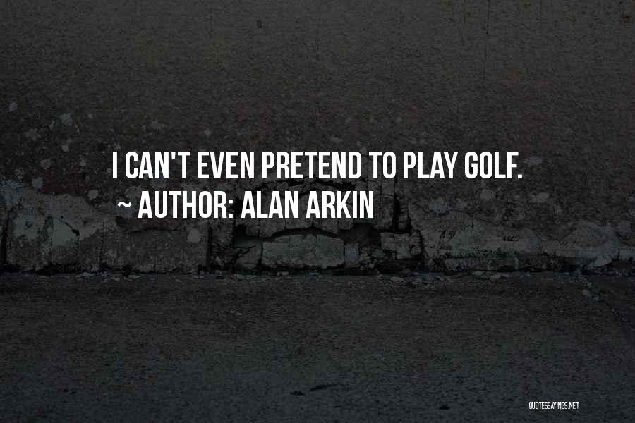 Play Pretend Quotes By Alan Arkin