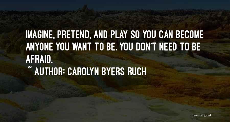 Play Pretend Quotes By Carolyn Byers Ruch