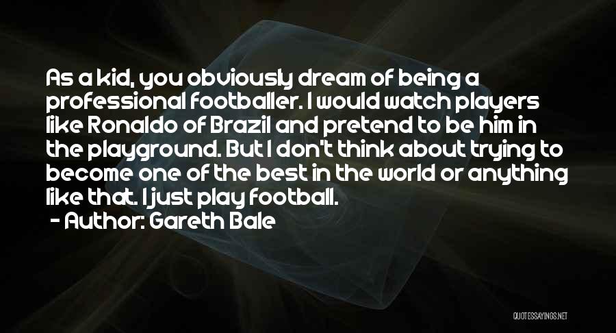 Play Pretend Quotes By Gareth Bale
