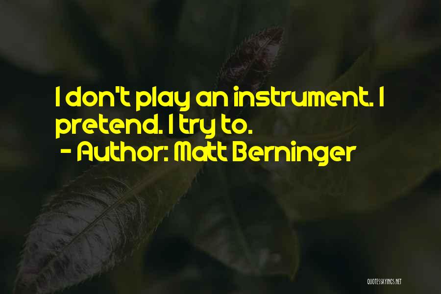 Play Pretend Quotes By Matt Berninger