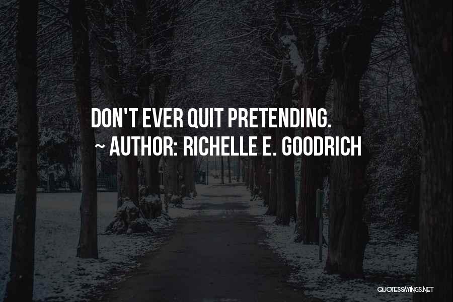 Play Pretend Quotes By Richelle E. Goodrich