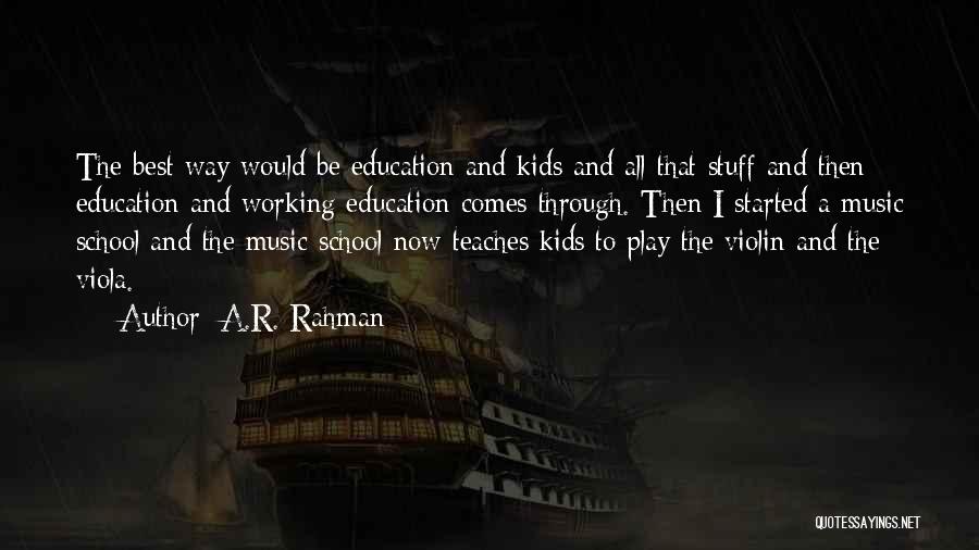 Play School Education Quotes By A.R. Rahman