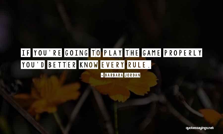 Play The Game Better Quotes By Barbara Jordan