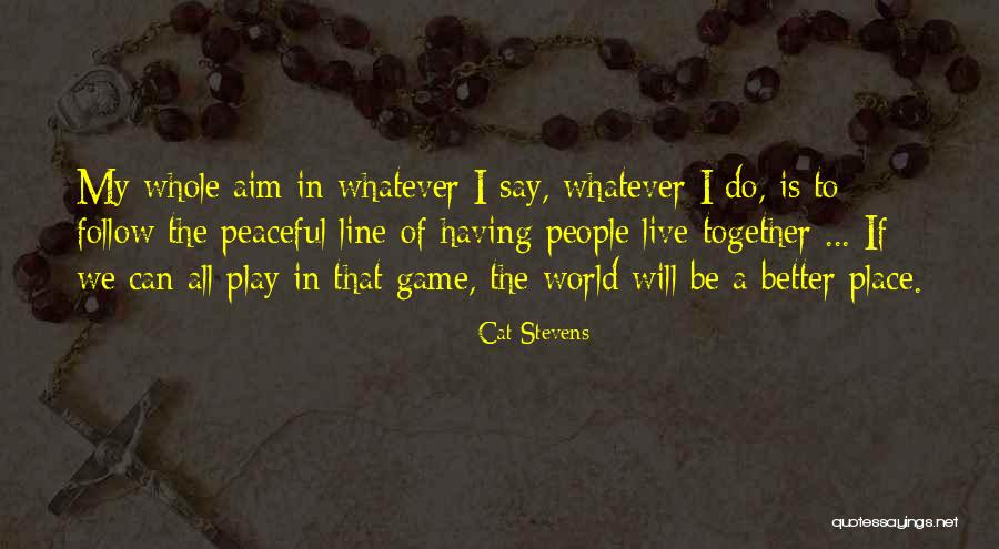 Play The Game Better Quotes By Cat Stevens Play The Game Better Quotes By Cat Stevens