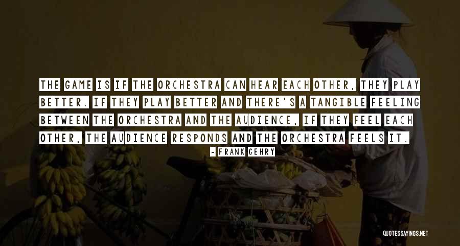 Play The Game Better Quotes By Frank Gehry Play The Game Better Quotes By Frank Gehry