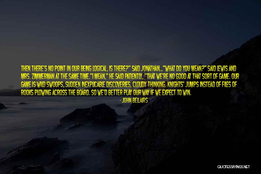 Play The Game Better Quotes By John Bellairs Play The Game Better Quotes By John Bellairs