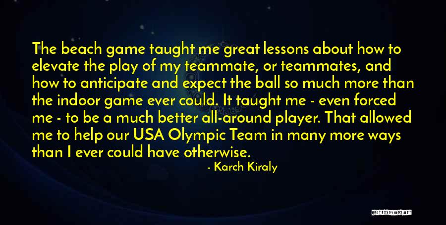 Play The Game Better Quotes By Karch Kiraly Play The Game Better Quotes By Karch Kiraly
