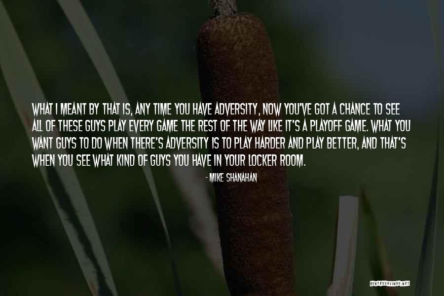 Play The Game Better Quotes By Mike Shanahan Play The Game Better Quotes By Mike Shanahan
