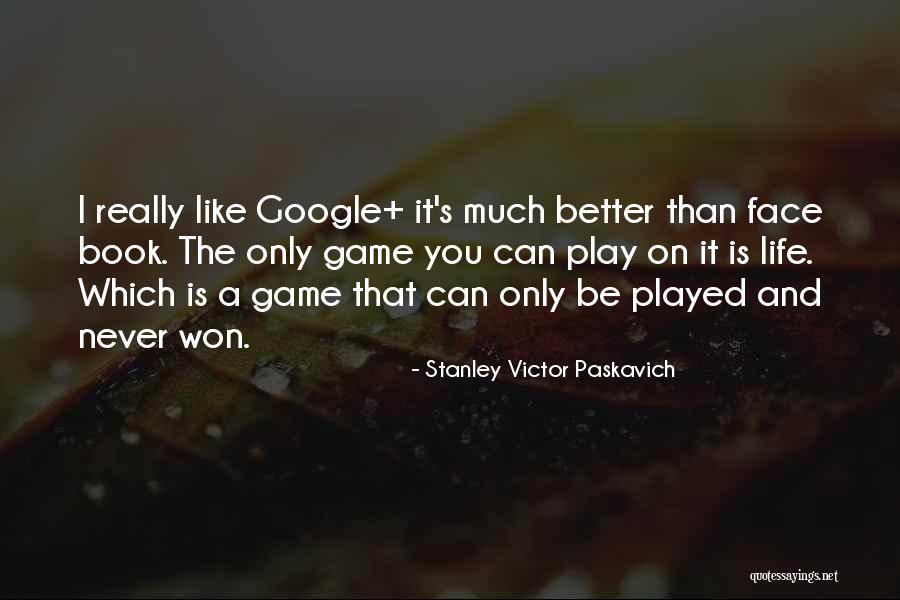 Play The Game Better Quotes By Stanley Victor Paskavich Play The Game Better Quotes By Stanley Victor Paskavich